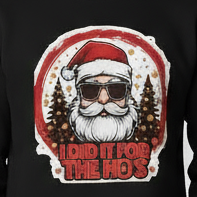 Santa with Sunglasses “I Did It For The Ho’s” Crewneck Sweatshirt